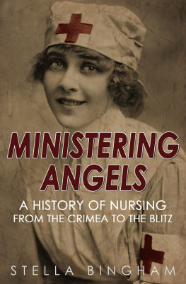 Stella Bingham Ministering Angels: A History of Nursing from The Crimea to The Blitz