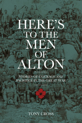 Tony Cross - Heres to the Men of Alton: Stories of Courage and Sacrifice in the Great War