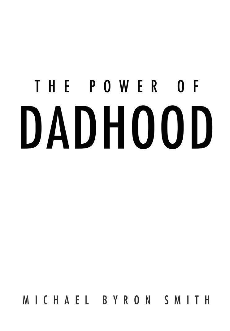 The Power of Dadhood will encourage men to father as themselves with the - photo 2