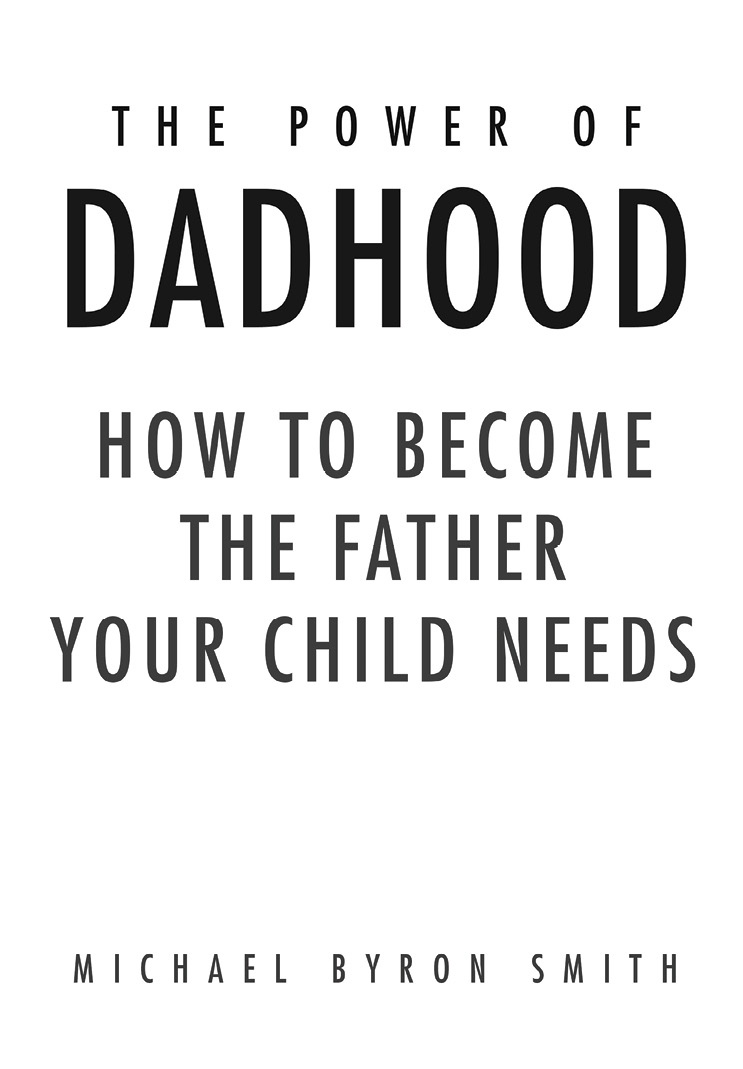 This book is dedicated to fathers everywhere and to all children who are in - photo 4