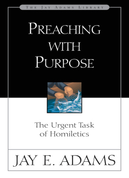 Jay E. Adams - Preaching with Purpose: The Urgent Task of Homiletics