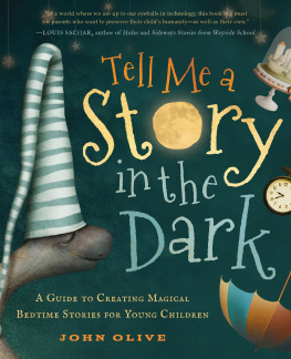 John Olive - Tell Me a Story in the Dark: A Guide to Creating Magical Bedtime Stories for Young Children