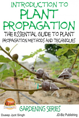 Dueep Jyot Singh - Introduction to Plant Propagation: The Essential Guide to Plant Propagation Methods and Techniques