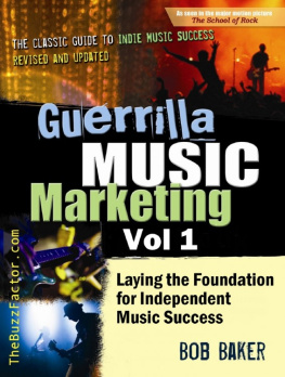 Bob Baker - Guerrilla Music Marketing, Vol 1: Laying the Foundation for Independent Music Success