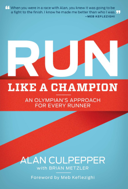 Alan Culpepper Run Like a Champion: An Olympians Approach for Every Runner