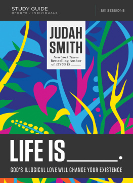 Judah Smith - Life Is _____ Bible Study Guide: Gods Illogical Love Will Change Your Existence