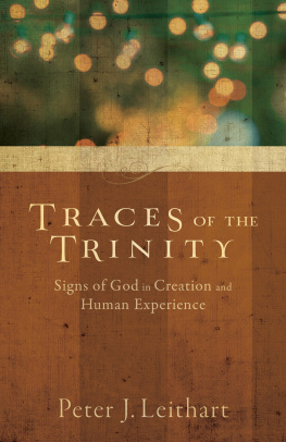 Peter J. Leithart - Traces of the Trinity: Signs of God in Creation and Human Experience