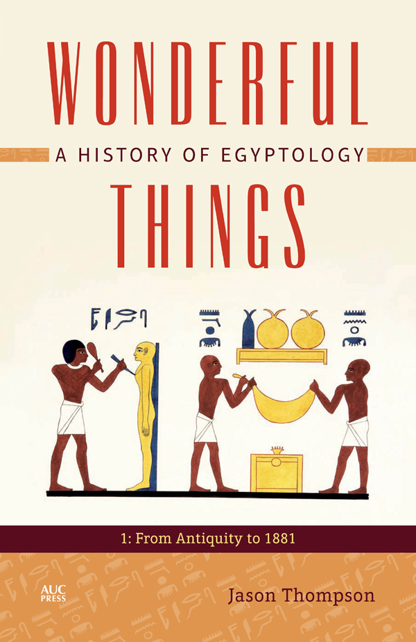 WONDERFUL THINGS WONDERFUL THINGS A HISTORY OF EGYPTOLOGY 1 From Antiquity to - photo 1