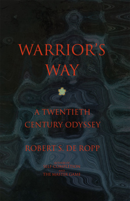 Robert S. de Ropp Warriors Way: A 20th Century Odyssey