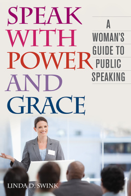 Linda D. Swink Speak with Power and Grace: A Womans Guide to Public Speaking