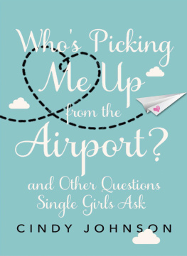 Cindy Johnson Whos Picking Me Up from the Airport?: And Other Questions Single Girls Ask