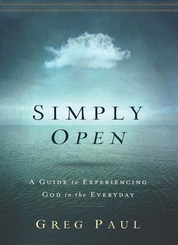 Praise for Simply Open If we but simply open ourselves Greg Paul shows us how - photo 1