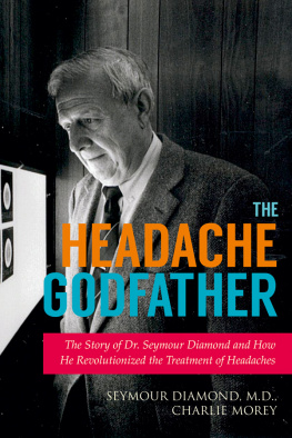 Seymour Diamond - The Headache Godfather: The Story of Dr. Seymour Diamond and How He Revolutionized the Treatment of Headaches