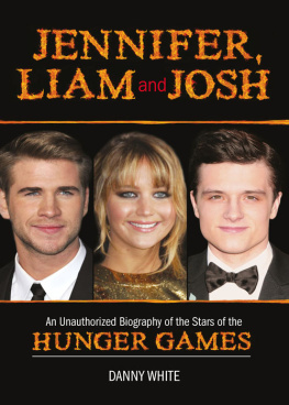 Danny White - Jennifer, Liam and Josh: An Unauthorized Biography of the Stars of The Hunger Games