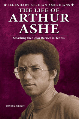 David K. Wright - The Life of Arthur Ashe: Smashing the Color Barrier in Tennis