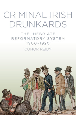 Conor Reidy - Criminal Irish Drunkards: The Inebriate Reformatory System 1900-1920