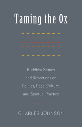 Charles R. Johnson Taming the Ox: Buddhist Stories and Reflections on Politics, Race, Culture, and Spiritual Practice