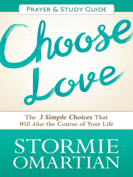 Stormie Omartian Choose Love Prayer and Study Guide: The Three Simple Choices That Will Alter the Course of Your Life