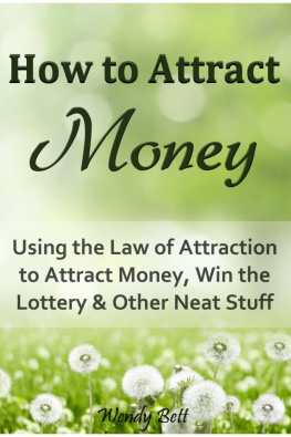 Wendy Bett - How to Attract Money: Using the Law of Attraction to Attract Money, Win the Lottery and Other Neat Stuff