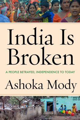 Ashoka Mody - India Is Broken: A People Betrayed, Independence to Today