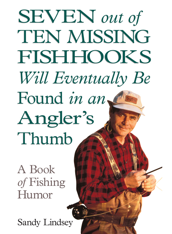 Seven Out of Ten Missing Fishhooks Will Eventually Be Found in an Anglers Thumb A Book of Fishing Humor - photo 1