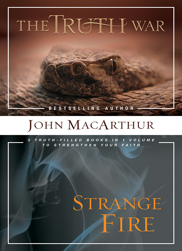 The Truth War 2007 by John MacArthur Strange Fire 2013 by John MacArthur All - photo 1