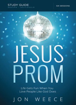 Jon Weece - Jesus Prom Bible Study Guide: Life Gets Fun When You Love People Like God Does