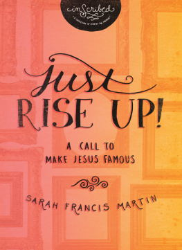 Sarah Francis Martin - Just RISE UP!: A Call to Make Jesus Famous