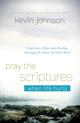 Kevin Johnson - Pray the Scriptures When Life Hurts: Experience Hope and Healing Through the Power of Gods Word