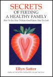 Secrets of Feeding a Healthy Family How to Eat How to Raise Good Eaters How - photo 5
