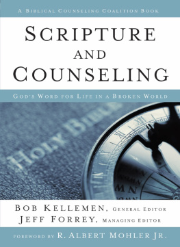 Bob Kellemen Scripture and Counseling: Gods Word for Life in a Broken World