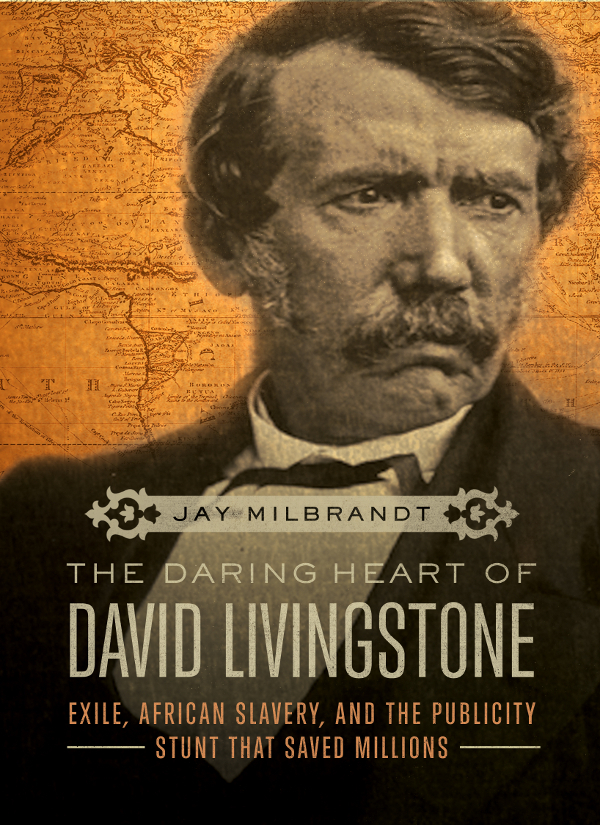 PRAISE FOR THE DARING HEART OF DAVID LIVINGSTONE A spectacular - photo 1