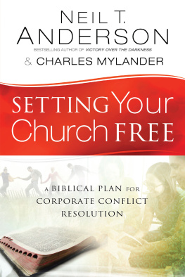 Neil T. Anderson Setting Your Church Free: A Biblical Plan for Corporate Conflict Resolution