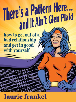 Laurie Frankel Theres a Pattern Here & It Aint Glen Plaid (How to Get Out of a Bad Relationship and Get in Good with Yourself)