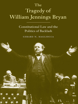 Gerard N. Magliocca The Tragedy of William Jennings Bryan: Constitutional Law and the Politics of Backlash