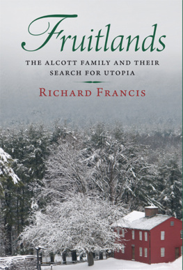 Richard Francis Fruitlands: The Alcott Family and Their Search for Utopia