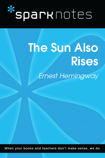 The Sun Also Rises Ernest Hemingway 2003 2007 by Spark Publishing This Spark - photo 1