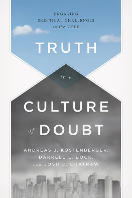 Andreas J. Köstenberger Truth in a Culture of Doubt: Engaging Skeptical Challenges to the Bible