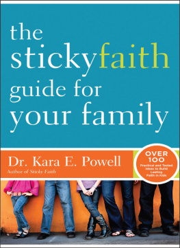 Kara Powell - The Sticky Faith Guide for Your Family: Over 100 Practical and Tested Ideas to Build Lasting Faith in Kids