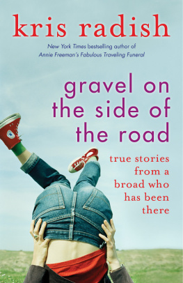 Kris Radish - Gravel on the Side of the Road: True stories from a broad who has been there