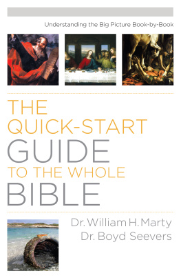 Dr. William H. Marty - The Quick-Start Guide to the Whole Bible: Understanding the Big Picture Book-by-Book