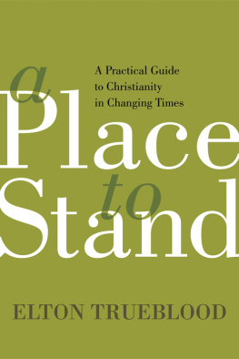 Elton Trueblood A Place to Stand: A Practical Guide to Christianity in Changing Times