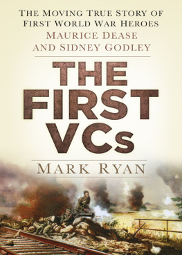 Mark Ryan - The First VCs: The Moving True Story of First World War Heroes: Maurice Dease and Sidney Godley