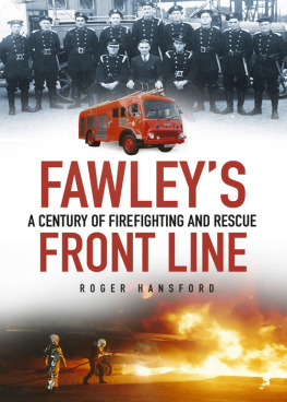 Roger Hansford Fawleys Front Line: A Century of Fire-Fighting and Rescue