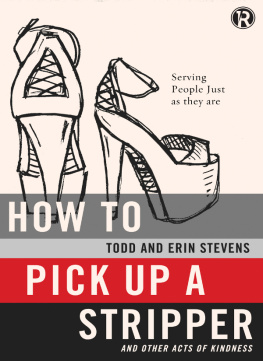 Todd Stevens - How to Pick Up a Stripper and Other Acts of Kindness: Serving People Just as They Are