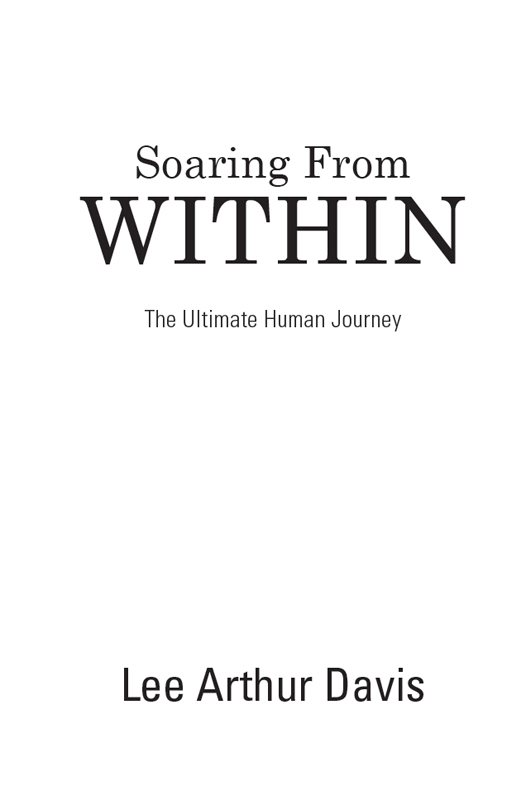 Soaring From Within The Ultimate Human Journey By Lee Arthur Davis 2014 All - photo 2