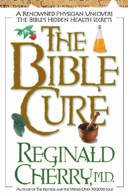 Reginald B Cherry - The Bible Cure: A renowned physician uncovers the Bibles hidden health secrets