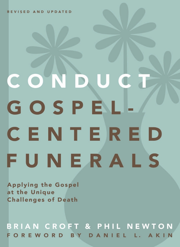 Praise for Conduct Gospel-Centered Funerals Conduct Gospel-Centered Funerals - photo 1