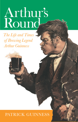 Patrick Guinness - Arthurs Round: The Life and Times of Brewing Legend Arthur Guinness