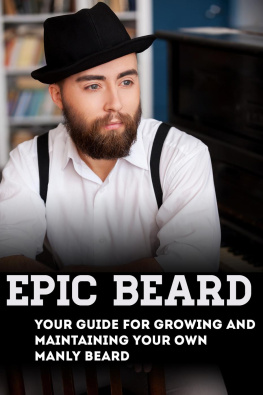 Xander Lash - Epic Beard: Your Guide for Growing and Maintaining Your Own Manly Beard